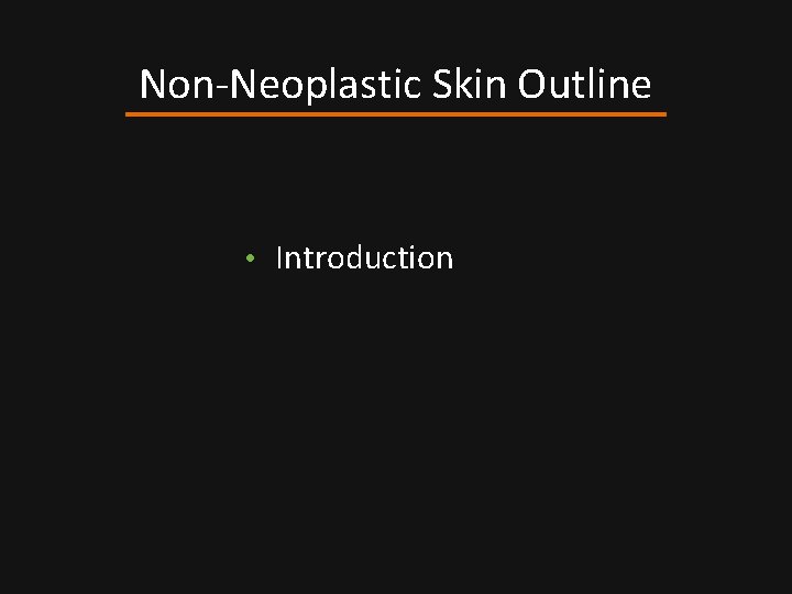 Non-Neoplastic Skin Outline • Introduction 