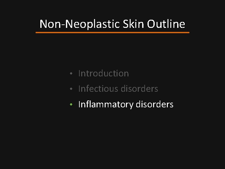 Non-Neoplastic Skin Outline • Introduction • Infectious disorders • Inflammatory disorders 