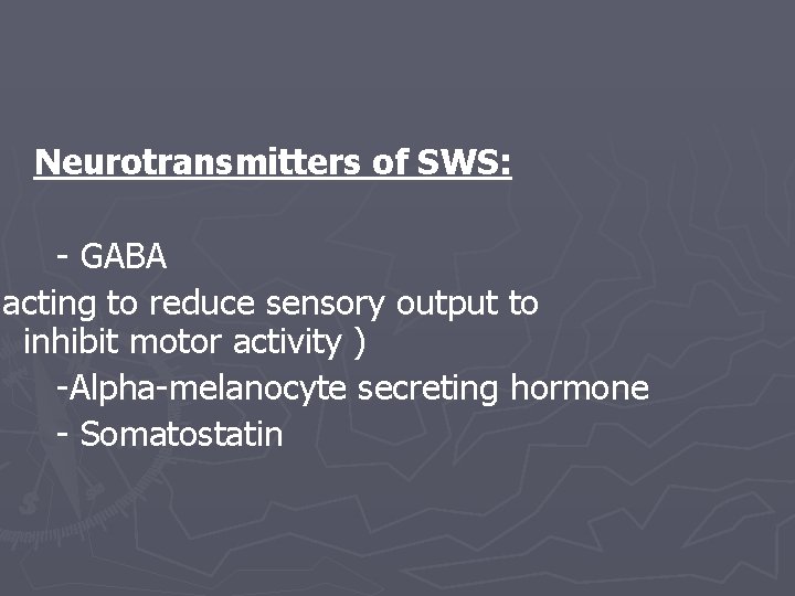 Neurotransmitters of SWS: - GABA acting to reduce sensory output to inhibit motor activity