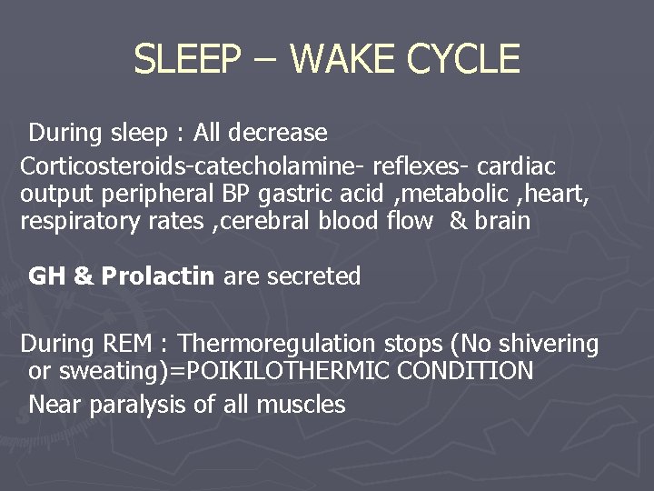 SLEEP – WAKE CYCLE During sleep : All decrease Corticosteroids-catecholamine- reflexes- cardiac output peripheral