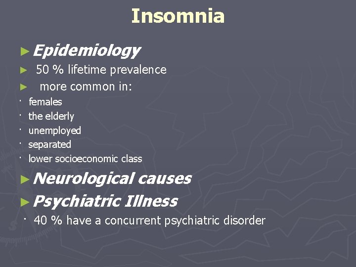 Insomnia ► Epidemiology 50 % lifetime prevalence ► more common in: ► · ·