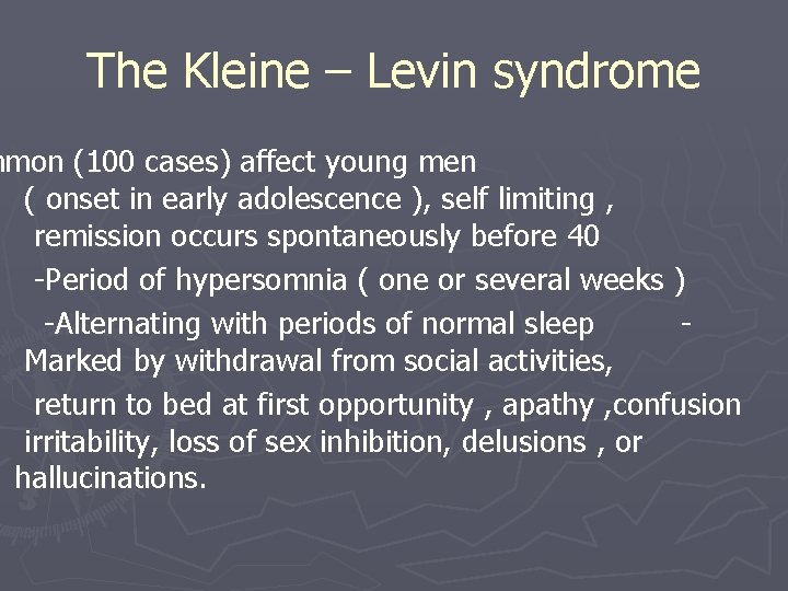 The Kleine – Levin syndrome mmon (100 cases) affect young men ( onset in