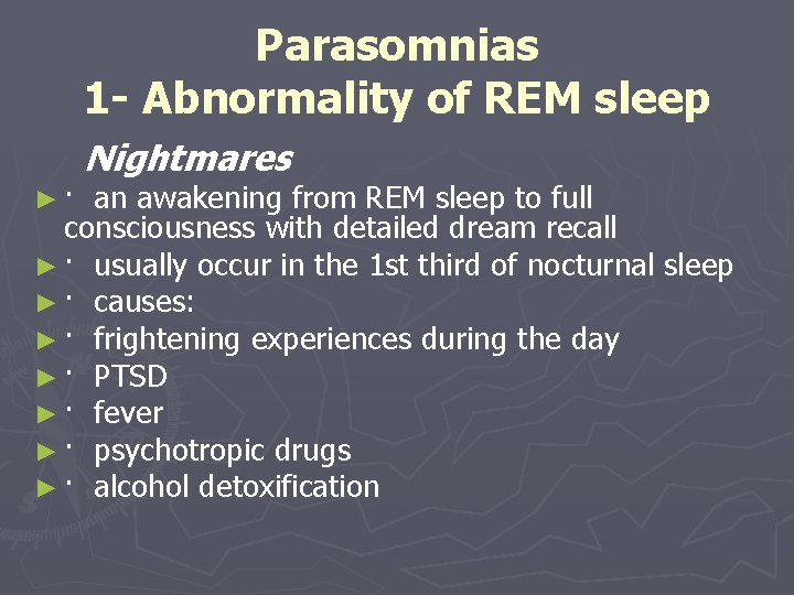 Parasomnias 1 - Abnormality of REM sleep ►· Nightmares an awakening from REM sleep