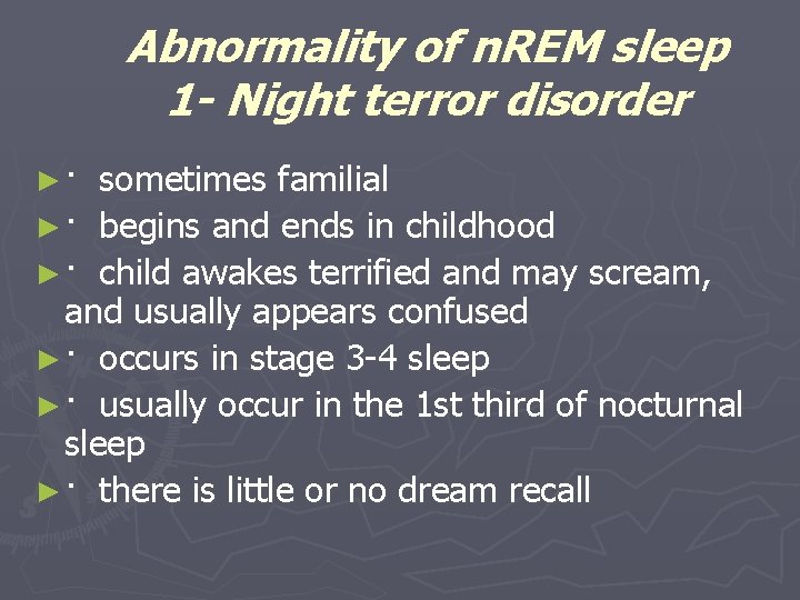 Abnormality of n. REM sleep 1 - Night terror disorder ►· sometimes familial ►