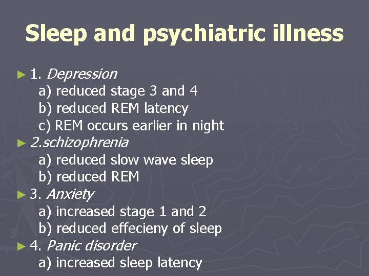 Sleep and psychiatric illness ► 1. Depression a) reduced stage 3 and 4 b)