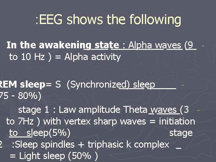 : EEG shows the following In the awakening state : Alpha waves (9 to