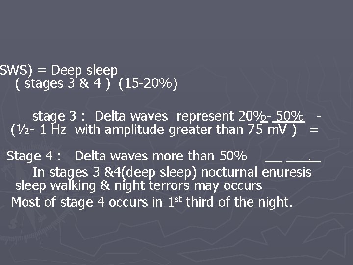 SWS) = Deep sleep ( stages 3 & 4 ) (15 -20%) stage 3