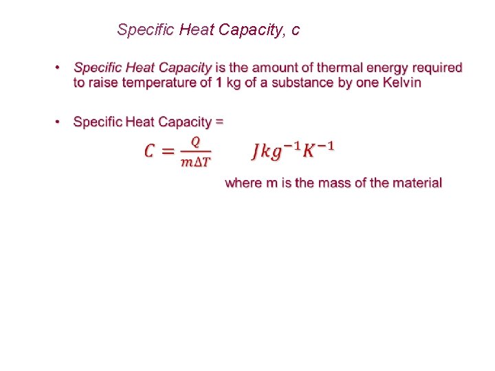 Specific Heat Capacity, c 