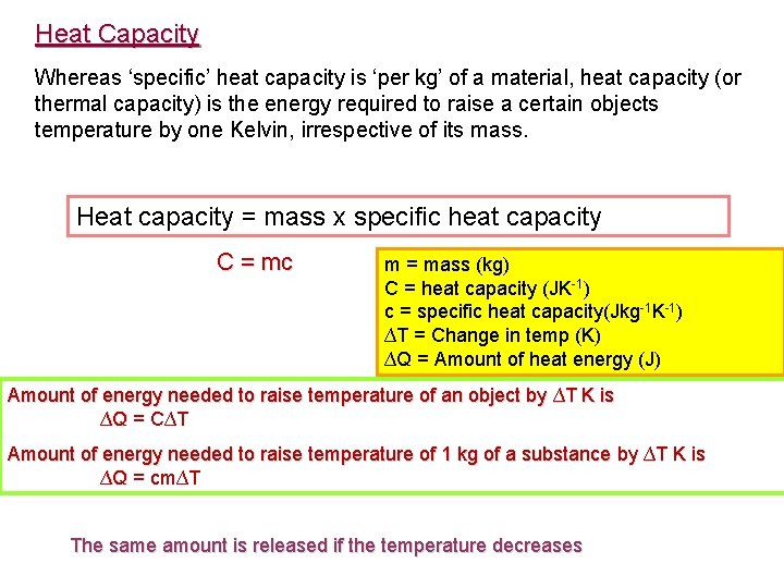 Heat Capacity Whereas ‘specific’ heat capacity is ‘per kg’ of a material, heat capacity