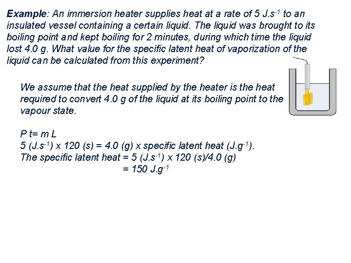 Example: An immersion heater supplies heat at a rate of 5 J. s-1 to