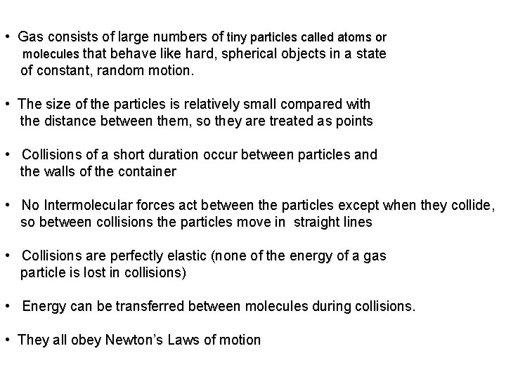  • Gas consists of large numbers of tiny particles called atoms or molecules
