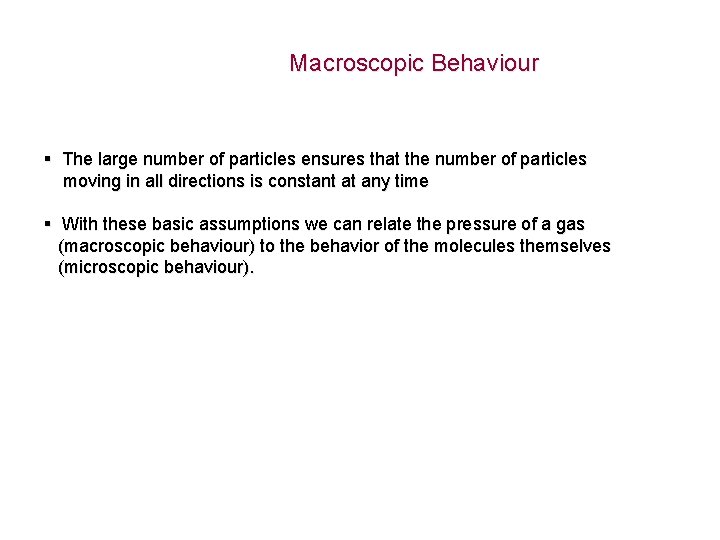 Macroscopic Behaviour § The large number of particles ensures that the number of particles