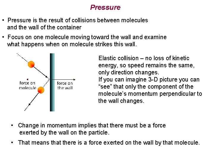 Pressure • Pressure is the result of collisions between molecules and the wall of