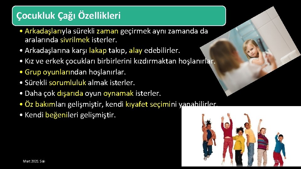 Çocukluk Çağı Özellikleri • Arkadaşlarıyla sürekli zaman geçirmek aynı zamanda da aralarında sivrilmek isterler.