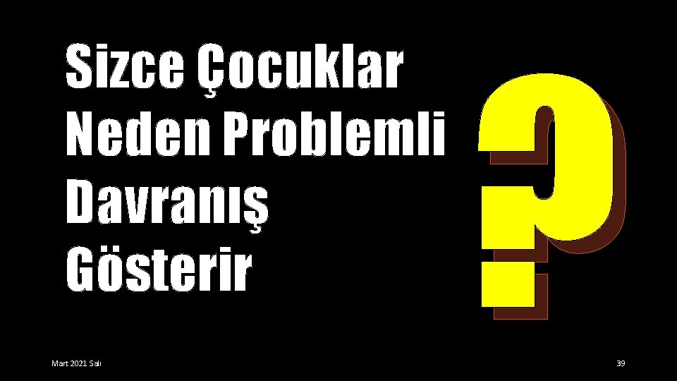 Sizce Çocuklar Neden Problemli Davranış Gösterir Mart 2021 Salı ? 39 