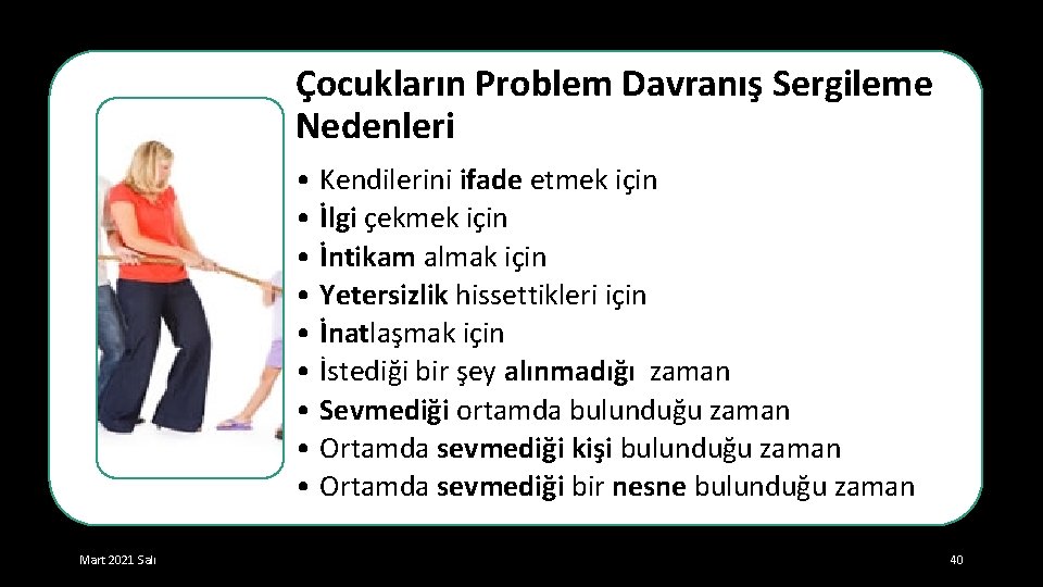 Çocukların Problem Davranış Sergileme Nedenleri • Kendilerini ifade etmek için • İlgi çekmek için