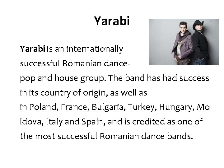 Yarabi is an internationally successful Romanian dancepop and house group. The band has had