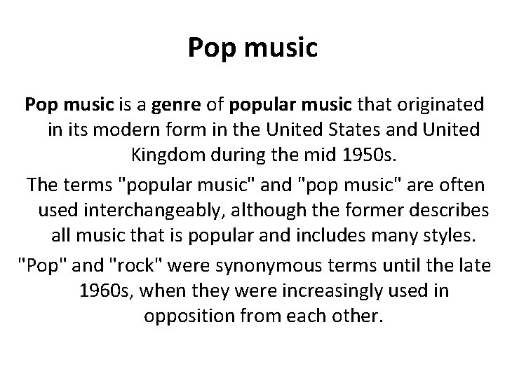 Pop music is a genre of popular music that originated in its modern form