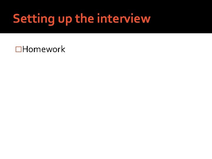 Setting up the interview �Homework 