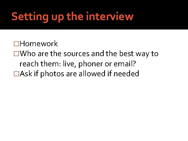 Setting up the interview �Homework �Who are the sources and the best way to