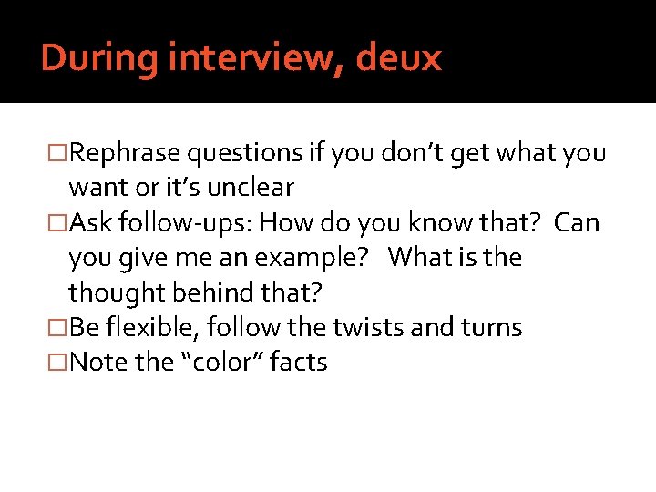 During interview, deux �Rephrase questions if you don’t get what you want or it’s