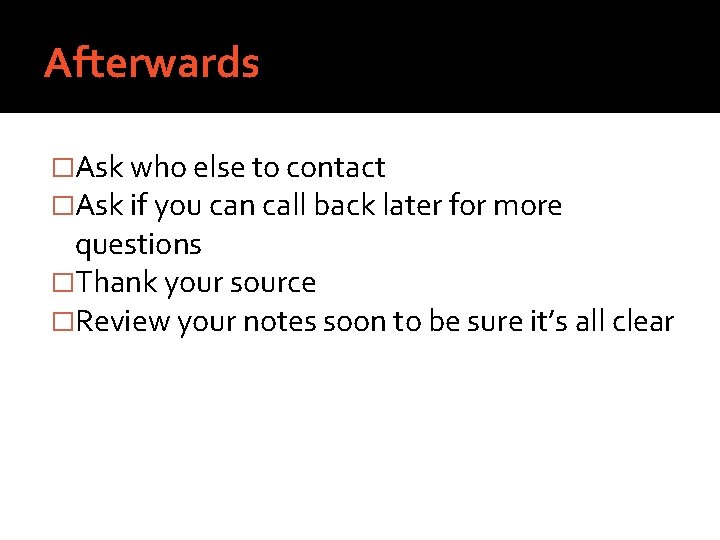 Afterwards �Ask who else to contact �Ask if you can call back later for