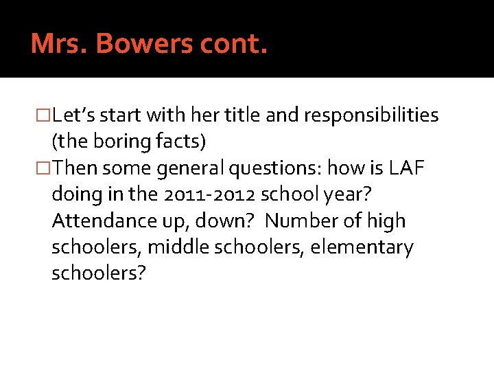 Mrs. Bowers cont. �Let’s start with her title and responsibilities (the boring facts) �Then