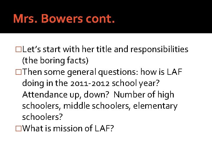Mrs. Bowers cont. �Let’s start with her title and responsibilities (the boring facts) �Then