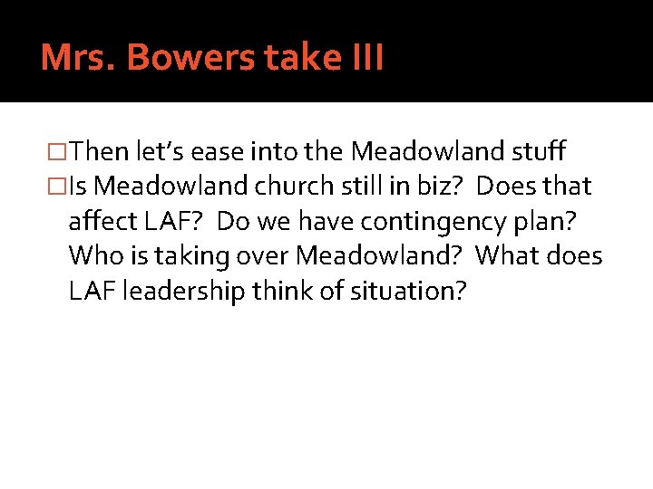 Mrs. Bowers take III �Then let’s ease into the Meadowland stuff �Is Meadowland church