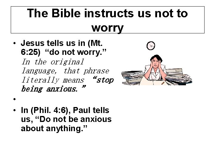 The Bible instructs us not to worry • Jesus tells us in (Mt. 6: