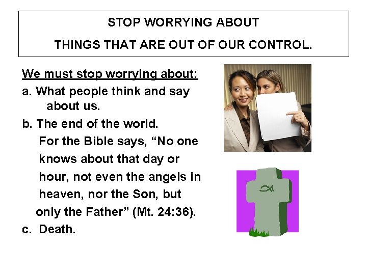 STOP WORRYING ABOUT THINGS THAT ARE OUT OF OUR CONTROL. We must stop worrying