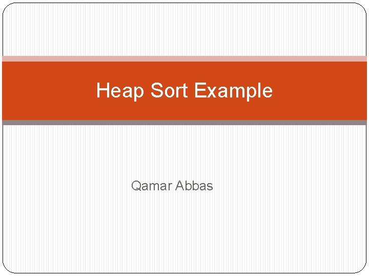 Heap Sort Example Qamar Abbas 