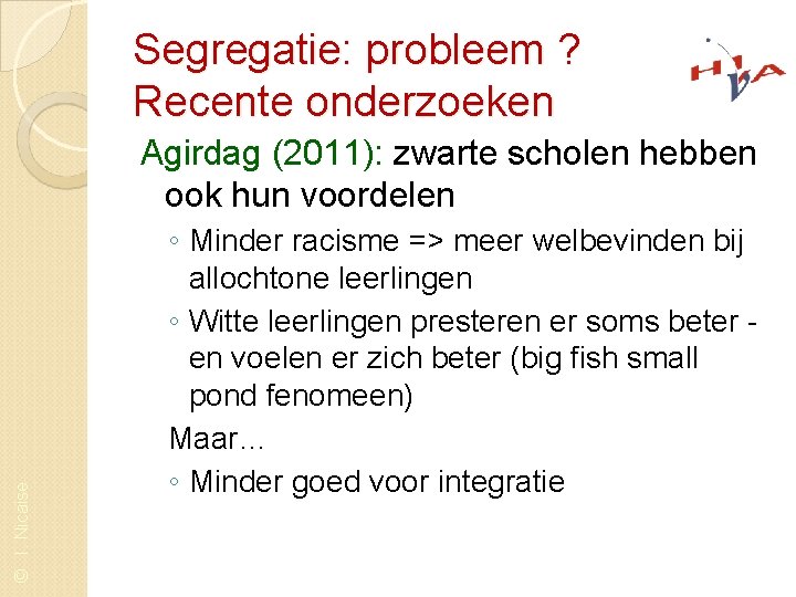 Segregatie: probleem ? Recente onderzoeken © I. Nicaise Agirdag (2011): zwarte scholen hebben ook