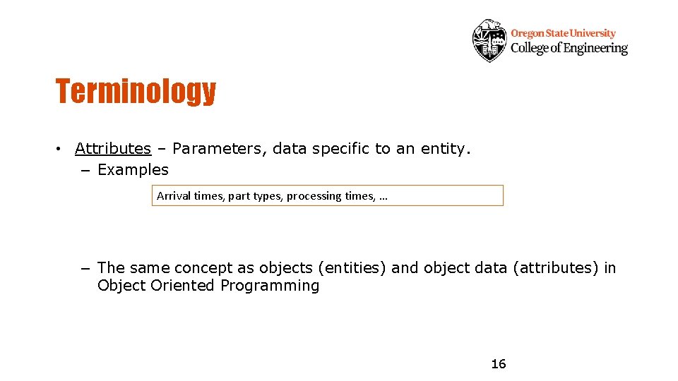 Terminology • Attributes – Parameters, data specific to an entity. – Examples Arrival times,