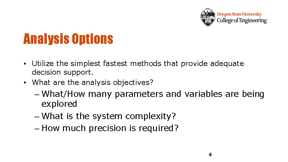 Analysis Options • Utilize the simplest fastest methods that provide adequate decision support. •