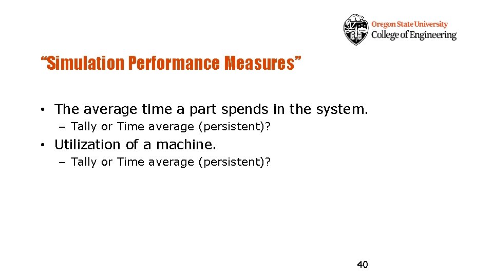 “Simulation Performance Measures” • The average time a part spends in the system. –