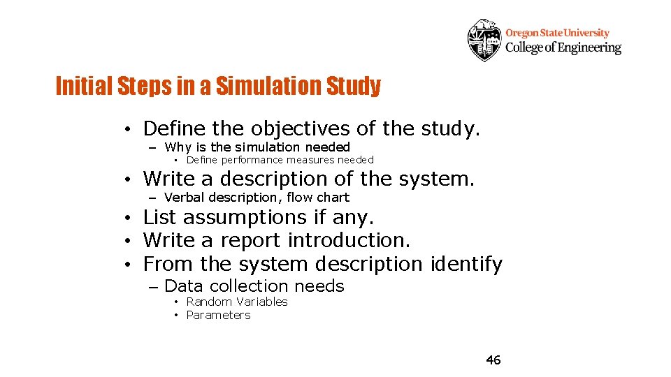 Initial Steps in a Simulation Study • Define the objectives of the study. –