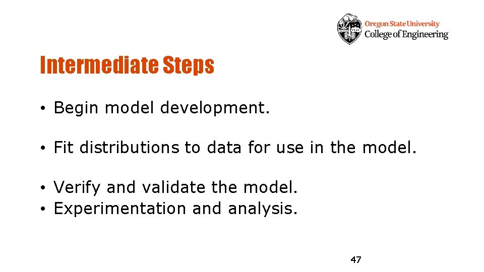 Intermediate Steps • Begin model development. • Fit distributions to data for use in