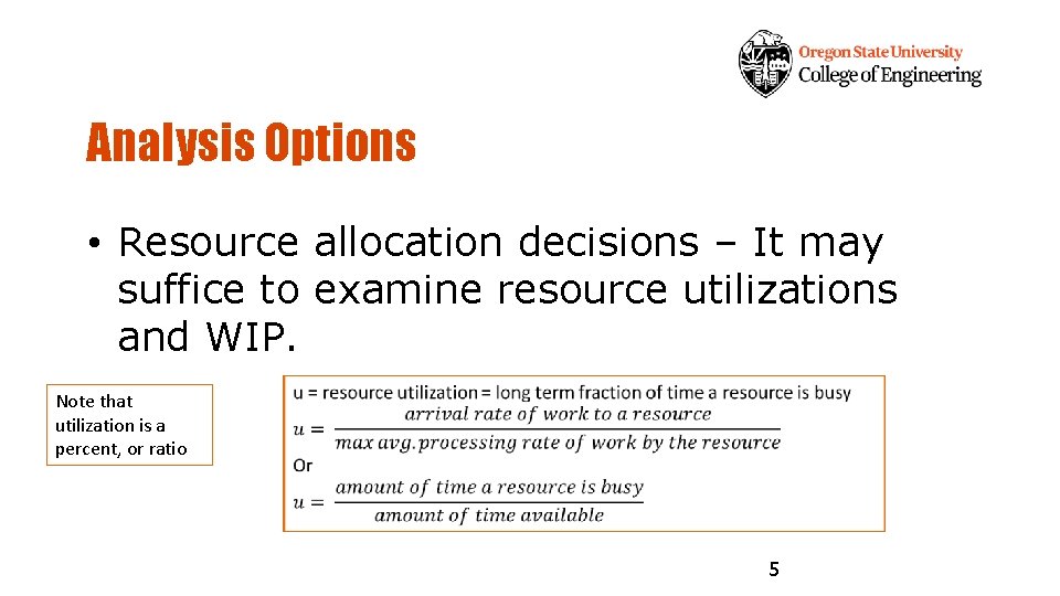 Analysis Options • Resource allocation decisions – It may suffice to examine resource utilizations