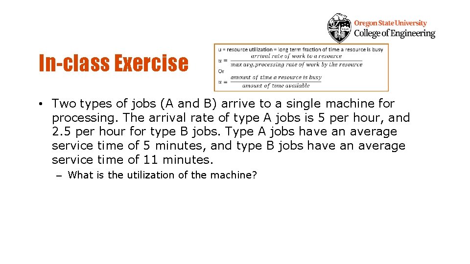 In-class Exercise • Two types of jobs (A and B) arrive to a single