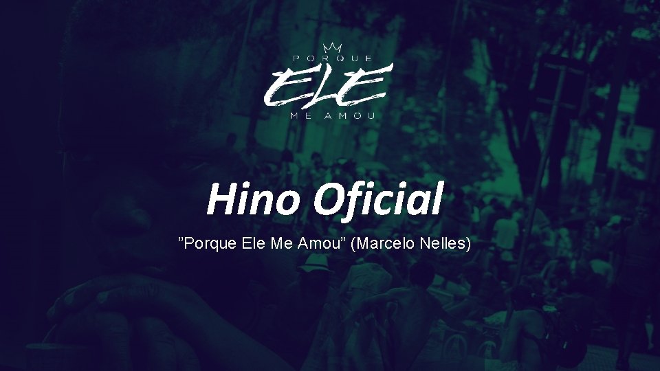 Hino Oficial ”Porque Ele Me Amou” (Marcelo Nelles) 