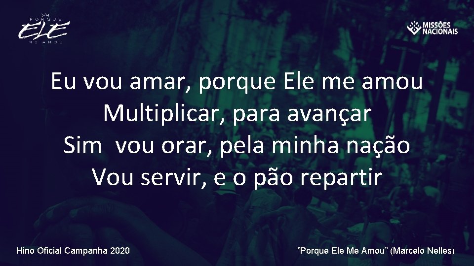 Eu vou amar, porque Ele me amou Multiplicar, para avançar Sim vou orar, pela