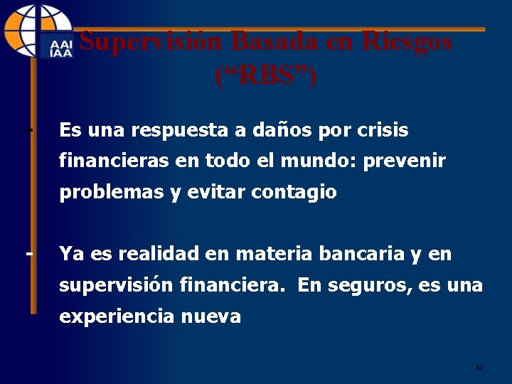 Supervisión Basada en Riesgos (“RBS”) - Es una respuesta a daños por crisis financieras