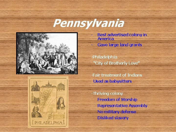 Pennsylvania - Best advertised colony in America - Gave large land grants -Philadelphia “City