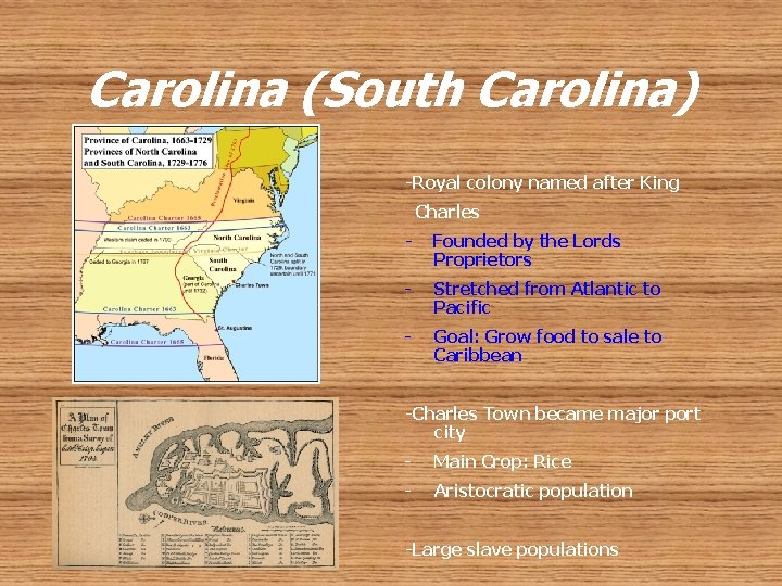 Carolina (South Carolina) -Royal colony named after King Charles - Founded by the Lords