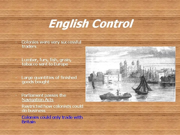 English Control - Colonies were very successful traders - Lumber, furs, fish, grain, tobacco