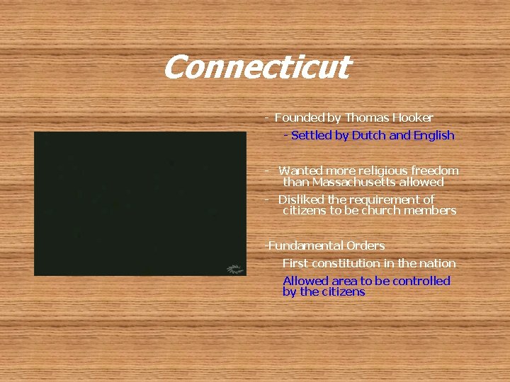 Connecticut - Founded by Thomas Hooker - Settled by Dutch and English - Wanted