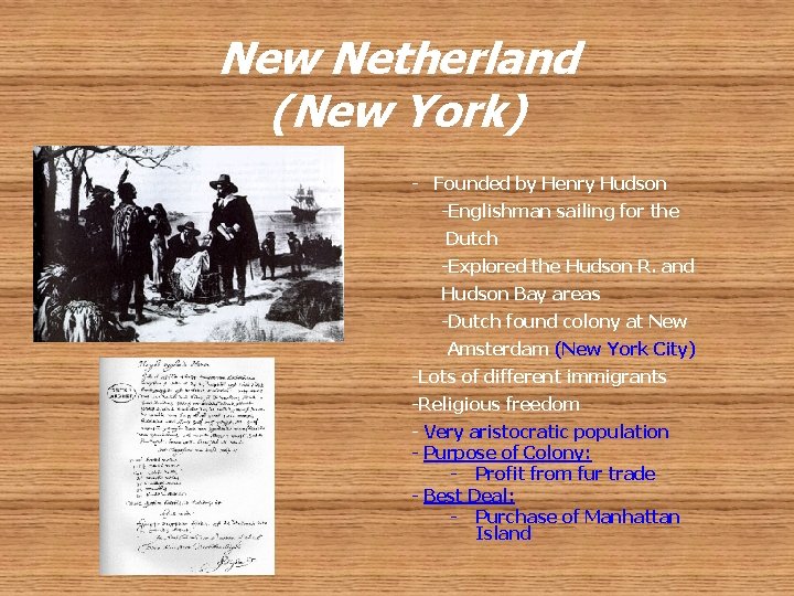 New Netherland (New York) - Founded by Henry Hudson -Englishman sailing for the Dutch