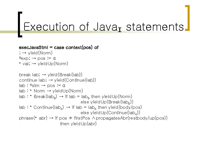 Execution of Java. I statements exec. Java. Stm. I = case context(pos) of ;