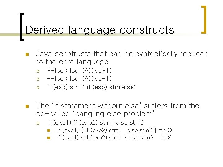 Derived language constructs n Java constructs that can be syntactically reduced to the core